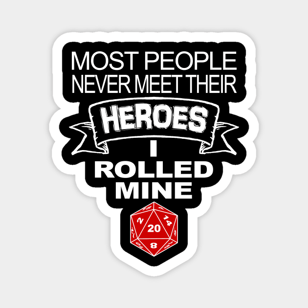 DND Most People Never Meet Their Heroes Magnet by Bingeprints