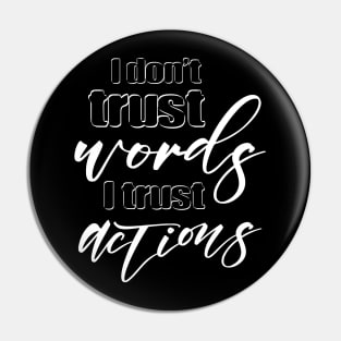 I don’t trust words, I trust actions | Push yourself Pin