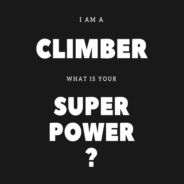 I'm a climber what is your super power? by Outdoor and Climbing