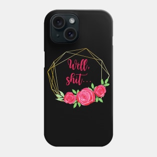 Well Shit... Phone Case