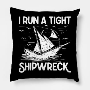 I Run a Tight Shipwreck - Ship Pillow