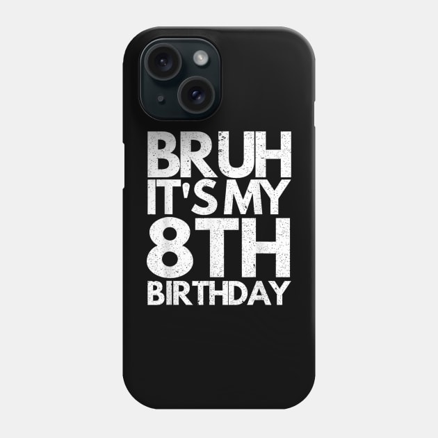 Bruh It's My 8th Birthday 8 Years Old Birthday Kids Phone Case by zwestshops