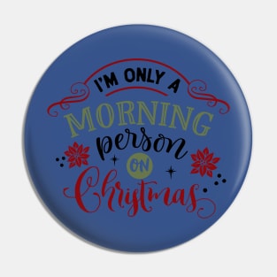 I'm only a morning person on Christmas Pin