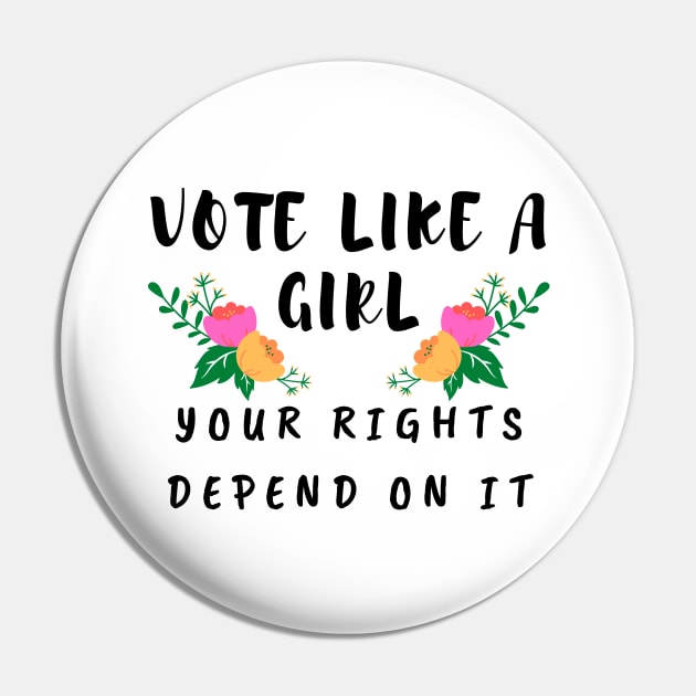 Vote Like a Girl – Your Rights Depend On It – Floral Pin by KoreDemeter14