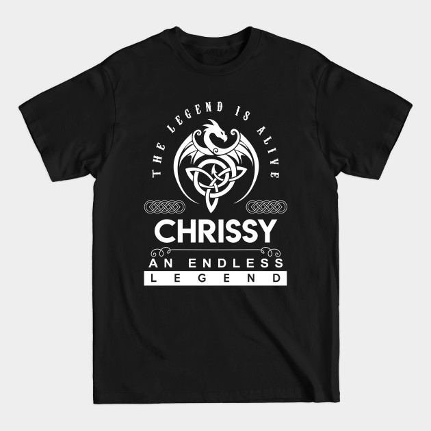 Discover Chrissy Name T Shirt - The Legend Is Alive - Chrissy An Endless Legend Dragon Gift Item - Chrissy - T-Shirt