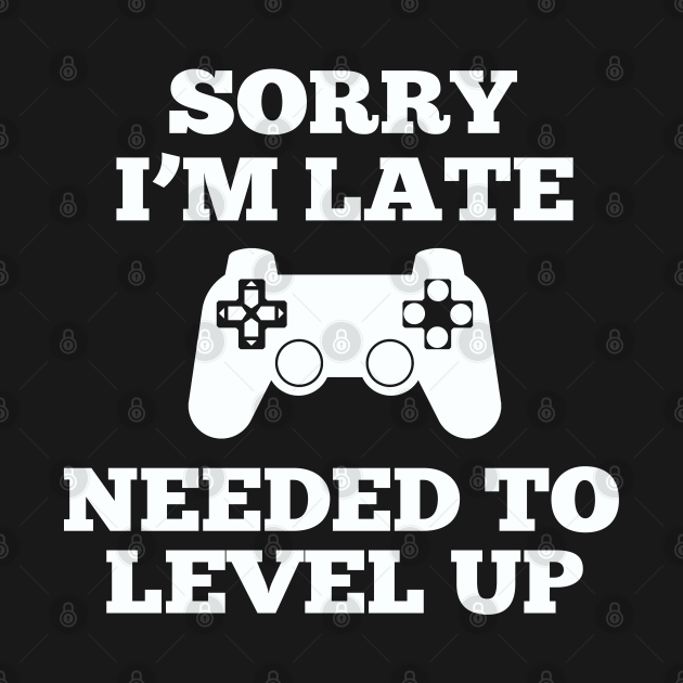 Discover Gamer - Sorry Im Late I Needed To Level Up - Gamer - T-Shirt