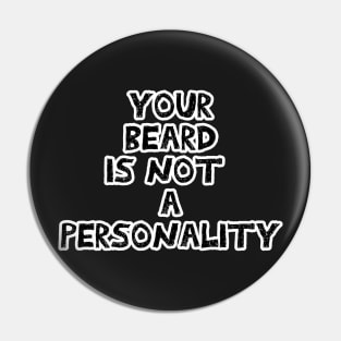 Your beard is not a personality sarcastic black with white outline Pin