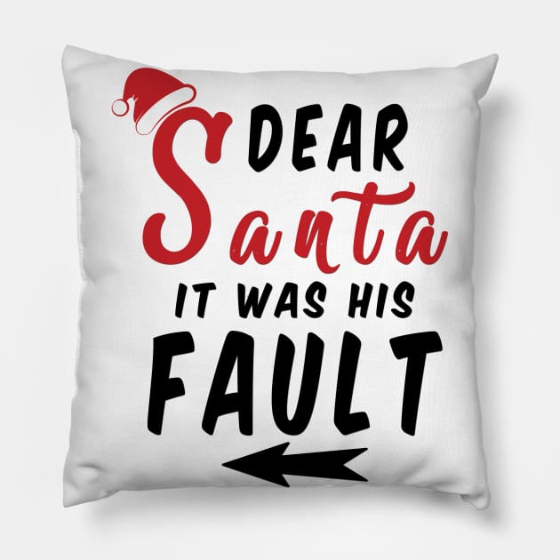 Dear Santa it was his Fault Funny Christmas Gifts Pillow by artspot