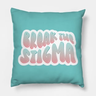 Break The Stigma for Mental Health Awareness Pillow