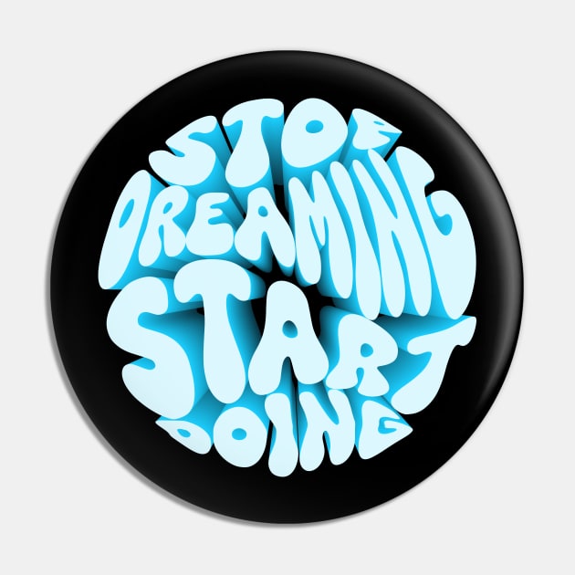 Stop Dreaming Start Doing Pin by Moda Prints