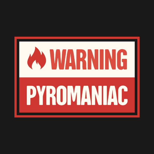 Funny Pyromaniac Fire Gift by MeatMan