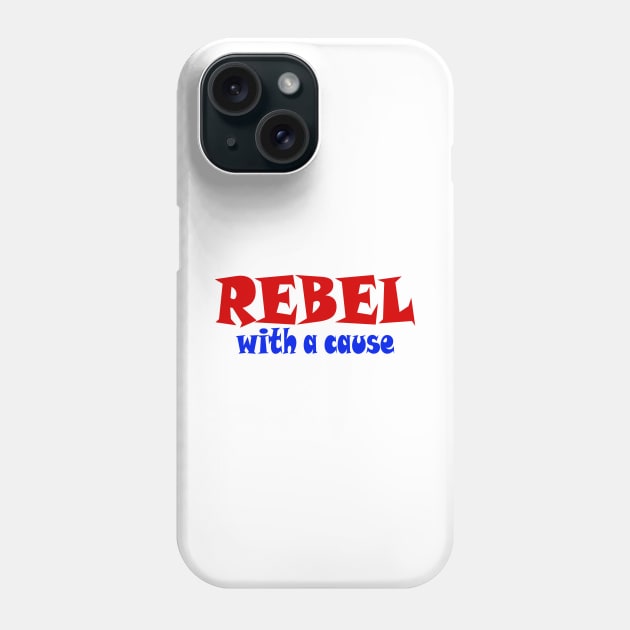 REBEL With A Cause - Front Phone Case by SubversiveWare