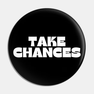 Take Chances. Retro Vintage Motivational and Inspirational Saying Pin