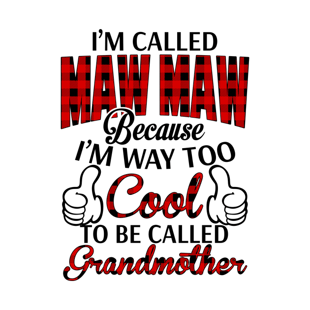 Maw-Maw Grandma Gift - I'm Called Maw-Maw Because I'm Too Cool To Be Called Grandmother by BTTEES