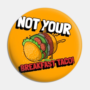 Favorite  Not Your Breakfast Taco Pin