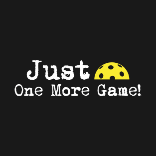 Pickleball-Just one more game T-Shirt