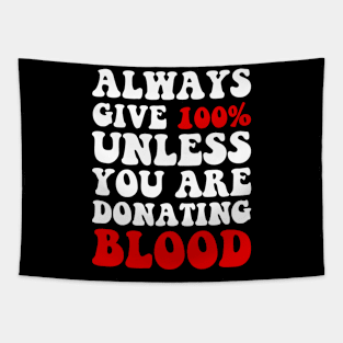 Always Give 100% Unless You Are Donating Blood Tapestry