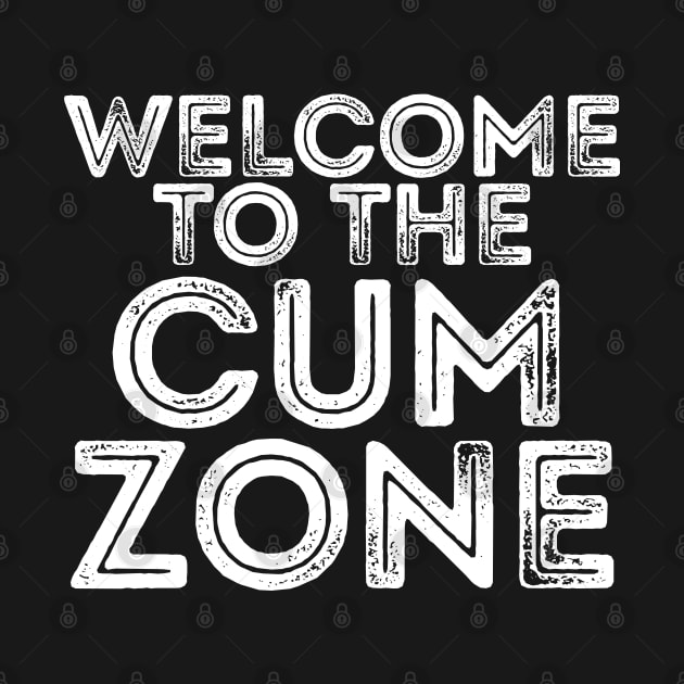 WELCOME TO THE CUM ZONE by giovanniiiii