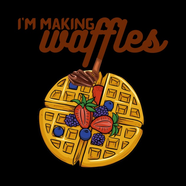 I'm Making Waffles, cool sweets lovers gift by AM95