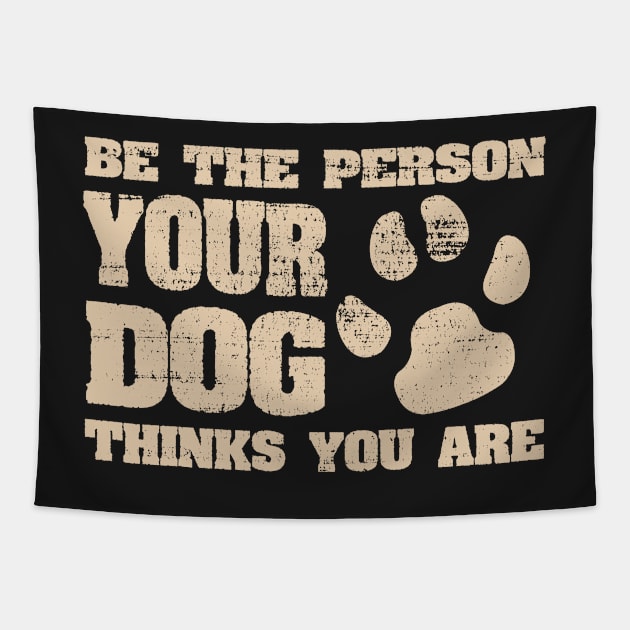 Be the person your dog thinks you are Funny Joke Tapestry by ckandrus