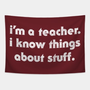 I'm A Teacher / I Know Things About Stuff Tapestry