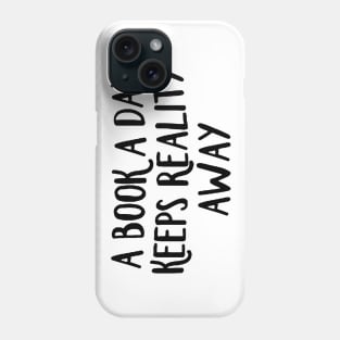 A Book A Day Keeps Reality Away - Black Phone Case