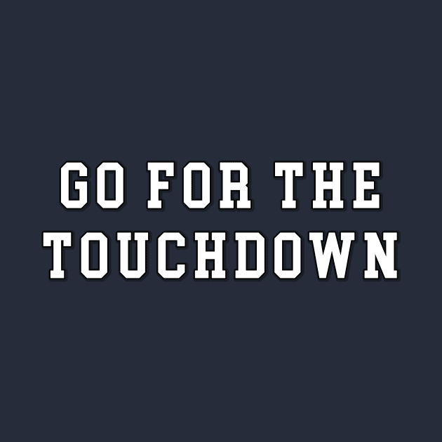 Funny Go For The Touchdown TShirt by ObscureMeme