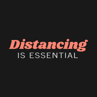 Distancing is essential T-Shirt