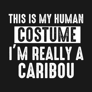 This is My Human Costume I'm Really A Caribou Halloween T-Shirt