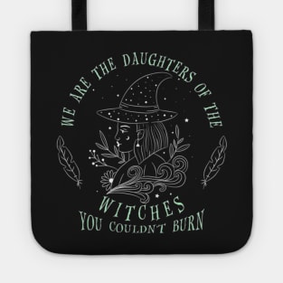 We are the Daughters of the Witches you couldn_t burn Tote