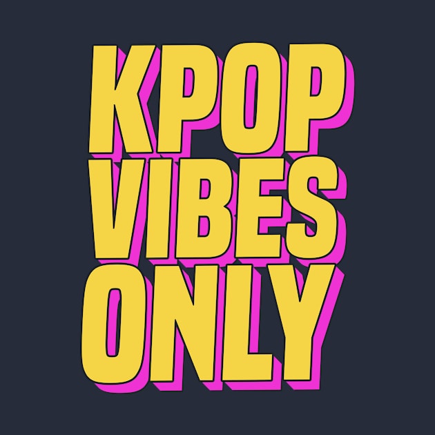 K-Pop Vibes Only T-Shirt Korea Boy Band Music Love by 14thFloorApparel