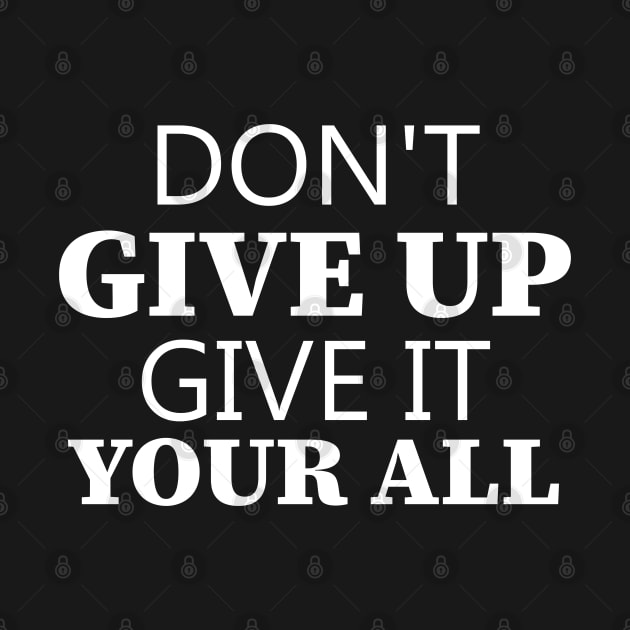 Don't Give Up Give It Your All by Texevod