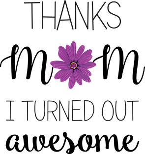 Thanks Mom I Turned Out Awesome - mom gifts Magnet