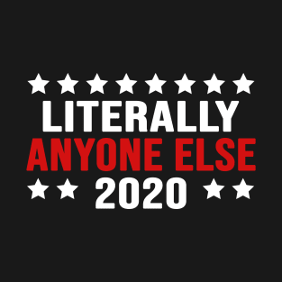 literally anyone else 2020 T-Shirt