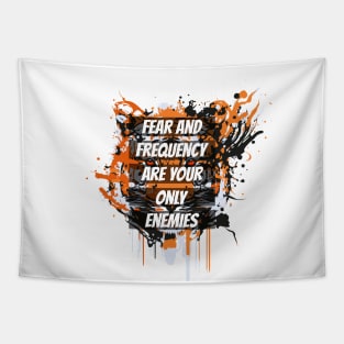 fear and frequency are your only enemies Tapestry