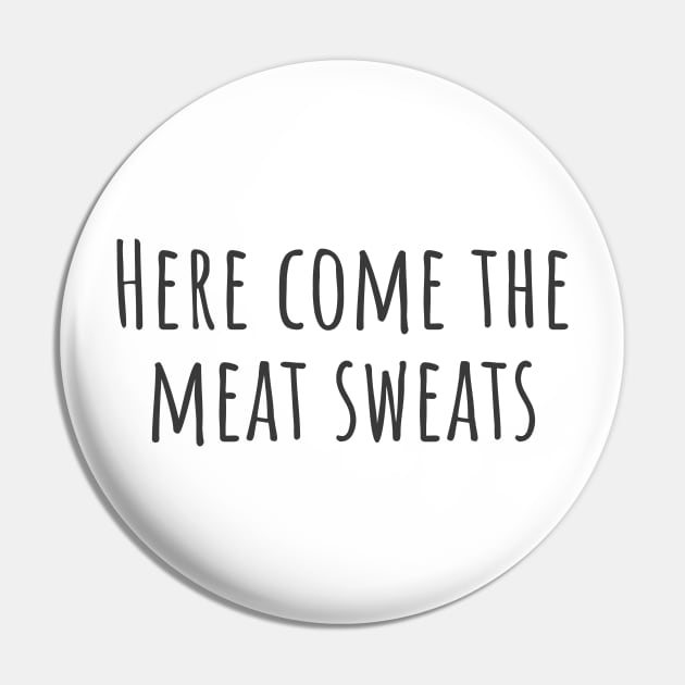 Meat Sweats Pin by ryanmcintire1232