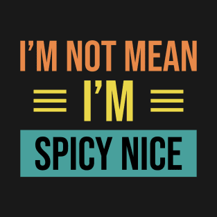 I'm Not Mean I'm Spicy Nice Vintage Design T-Shirt