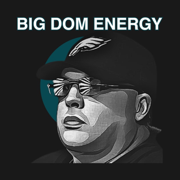 Big Dom Energy by On The Road To Victory Eagles Apparel