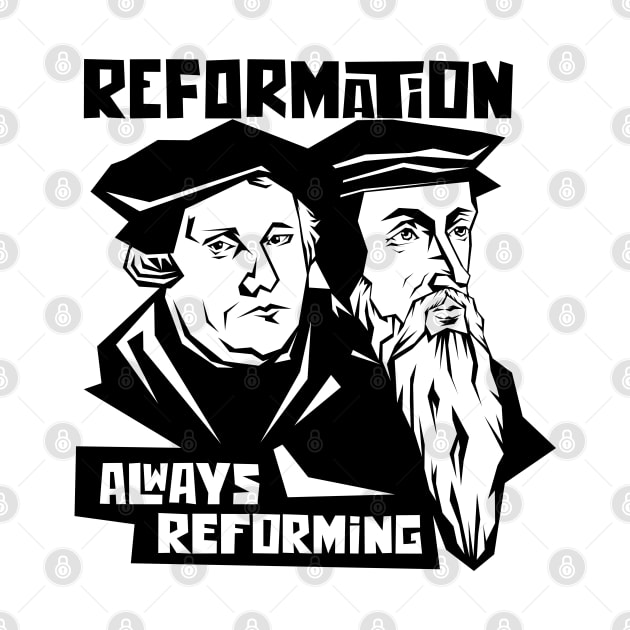 Martin Luther and Jean Calvin. Reformation. Always reforming. by Reformer