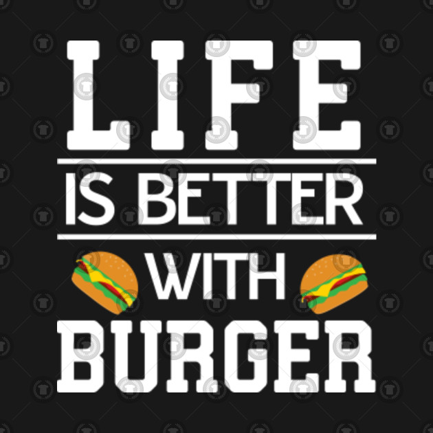 Life Is Better With Burger Funny Food Lover Saying Burgers Mug Teepublic 