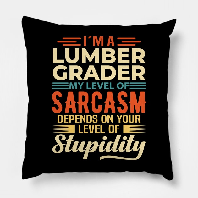 I'm A Lumber Grader Pillow by Stay Weird