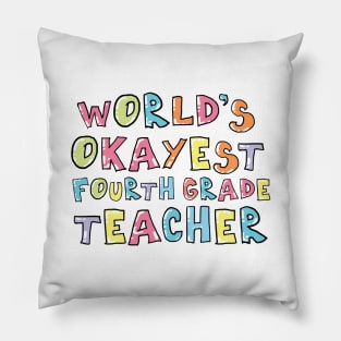 World's Okayest Fourth Grade Teacher Gift Idea Pillow