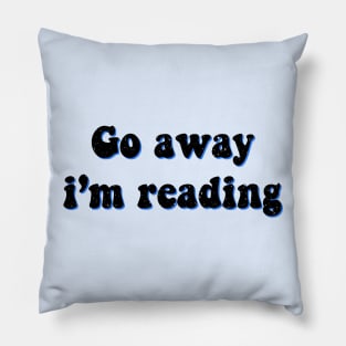 Go Away I'm reading Pillow