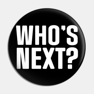 Who's Next? Pin