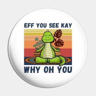 Eff You See Kay Why Oh You, Vintage Dinosaur Yoga Lover Pin