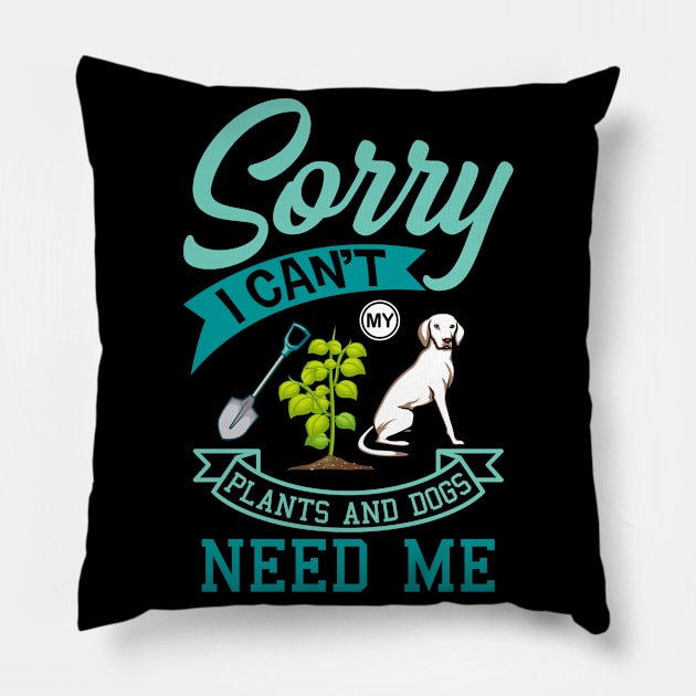 Plants And Dogs Need Me Garden Dog Gift Pillow by Delightful Designs