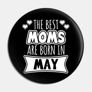 The Best Moms Are Born In May Pin