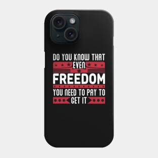 Funny Quote - Do you know that even freedom You need to pay to get it Phone Case