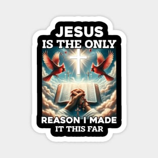 Jesus Is The Only Reason I Made It This Far Magnet