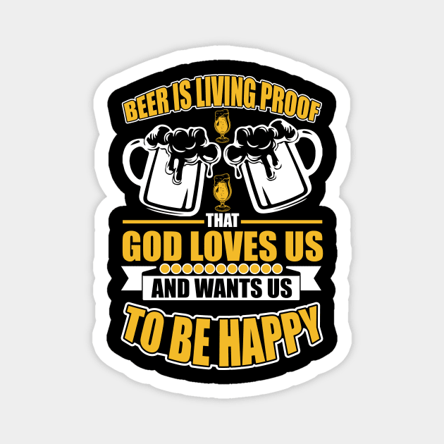 Beer Is Living Proof That God Loves Us And Wants Us To Be Happy T Shirt For Women Men Magnet by Pretr=ty